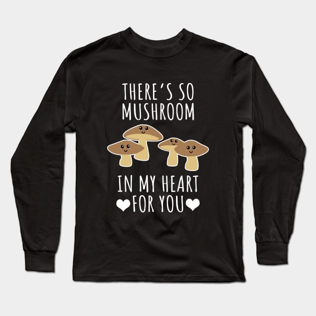 There's so mushroom in my heart for you Long Sleeve T-Shirt by LunaMay